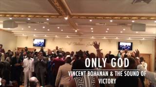 Only God/Worship Experience- Vincent Bohanan & The Sound of Victory