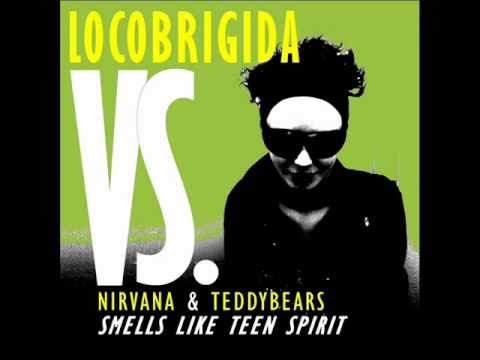 Locobrigida VS Nirvana & Teddybears - Smells Like Teen Spirit.wmv