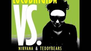 Locobrigida VS Nirvana & Teddybears - Smells Like Teen Spirit.wmv