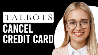 How To Cancel Talbots Credit Card (How Do I Cancel Talbots Credit Card)