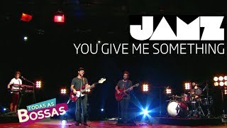 JAMZ - You Give Me Something (James Morrison) [Todas as Bossas]