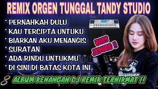 Download lagu ORGEN TUNGGAL REMIX LAGU KENANGAN TERPOPULER TANDY STUDIO | Pernahkah dulu, Kau tercipta untuku mp3