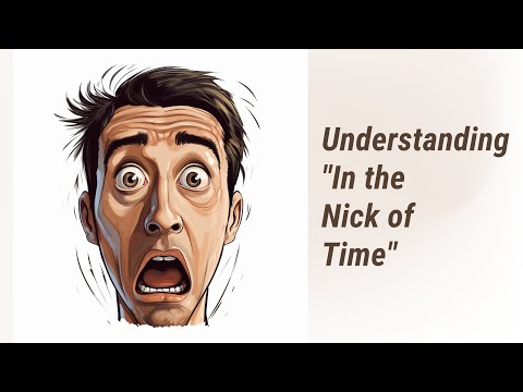 Mastering the Moment: Understanding "In the Nick of Time"