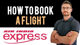 ✅ Air India Express: How to book flight tickets with Air India Express (Full Guide)