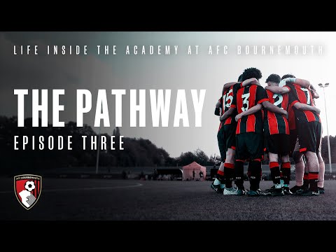 The Pathway: Episode Three | AFC Bournemouth Academy Documentary