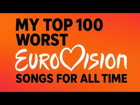 Top 100 Worst Eurovision Songs For All Time