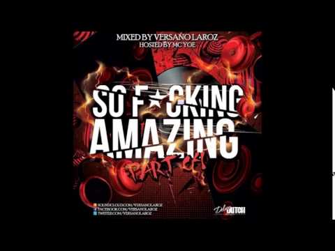 So Fucking Amazing Mixtape Part 4 - Mixed By Versano Laroz (Hosted By MC Yoe)
