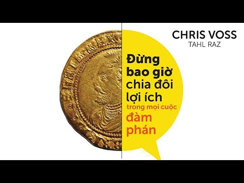 [Sách Nói] Đừng Bao Giờ Chia Đôi Lợi Ích Trong Mọi Cuộc Đàm Phán - Chương 1 | Chriss Voss