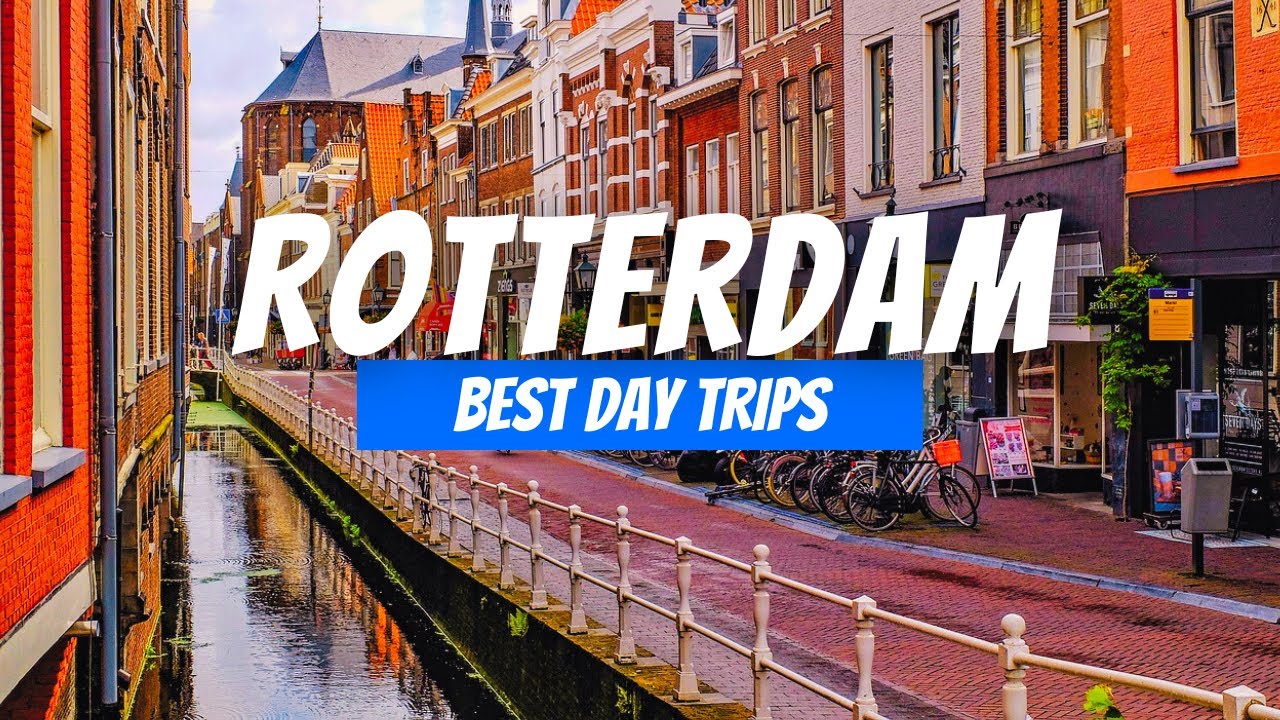 Top 8 Best Day Trips from Rotterdam | Rotterdam Day Trip Destinations