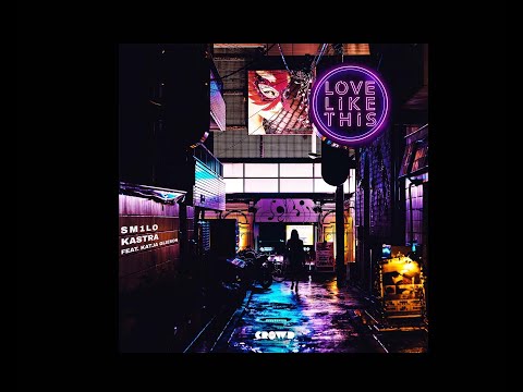 SM1LO x Kastra feat. Katja Glieson - Love Like This (Lyric Video)