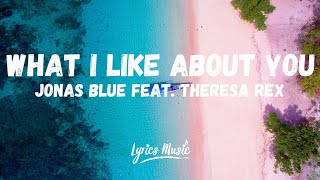 Jonas Blue - What I Like About You (Lyrics) ft. Theresa Rex