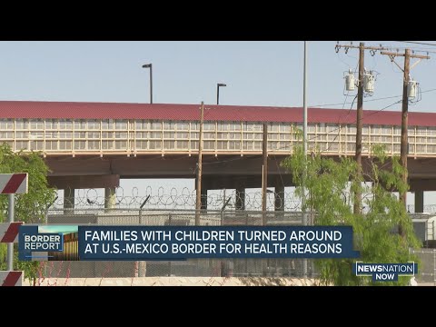Families with children turned around at US-Mexico border for health reasons