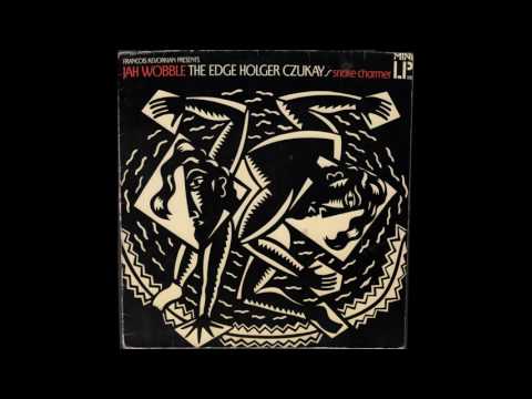 Jah Wobble, The Edge, Holger Czukay - SNAKE CHARMER (1983) full album