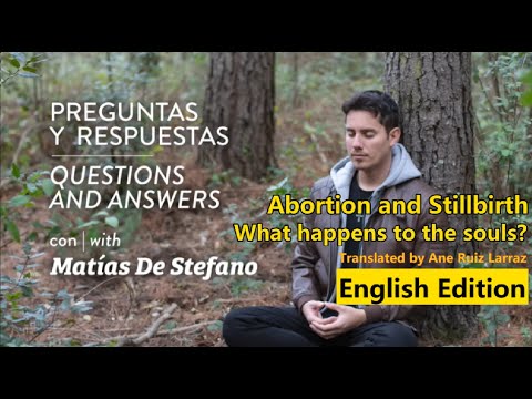 Matías De Stefano - Q&A: Abortion or Stillbirth - What happens to the souls?