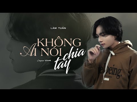 KHÔNG AI NÓI CHIA TAY