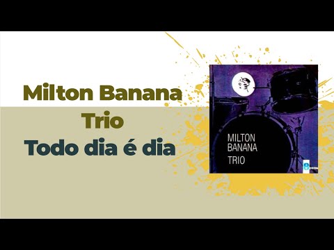 [Full Album] Milton Banana Trio - Todo dia é dia