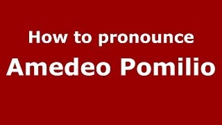 How to pronounce Amedeo Pomilio