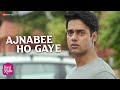 Ajnabee Ho Gaye - Saroj Ka Rishta | Armaan Malik | Kunaal V | Sanah, Randeep, Kumud, Gaurav | Rahul