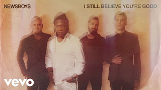Newsboys - I Still Believe You're Good (Visualizer)