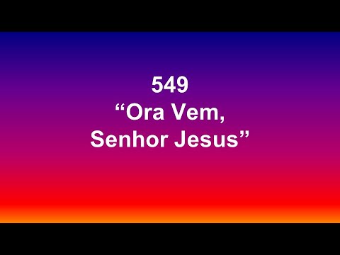 Harpa Cristã 549 - "Ora Vem Senhor Jesus"