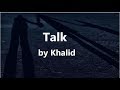 Khalid - Talk (lyrics) Khalid - Talk (lyrics)