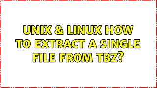Unix & Linux: How to extract a single file from tbz? (2 Solutions!!)