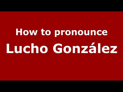 How to pronounce Lucho González (Spanish/Argentina) - PronounceNames.com