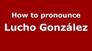 How to pronounce Lucho González