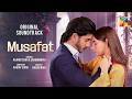 Musafat Original Soundtrack Full Song Raafay Israr Sanam Marvi HUM TV