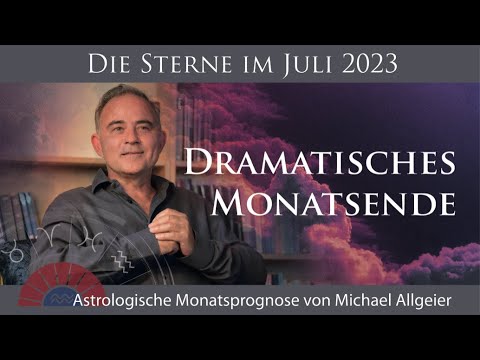 Dramatisches Monatsende | Juli 2023 | Astrologische Monatsprognose von Michael Allgeier