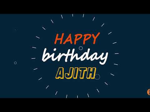 Ajith, Happy birthday to you Ajith, Happy Birthday writing whatsapp status