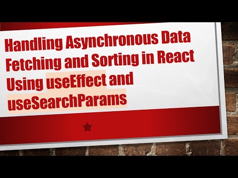 Handling Asynchronous Data Fetching and Sorting in React Using useEffect and useSearchParams