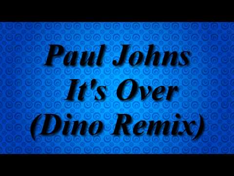 Paul Johns - It's Over (Dino Remix)