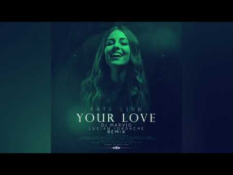 Kate Linn - Your Love (DJ Marvio & Lucian Iordache Remix 2018) DEEP MUSIC / EXTENDED VERSION