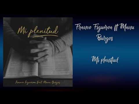 Franco Figueroa ft Manu Burgos, mi plenitud