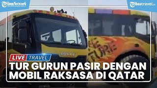 Seusai Nonton Piala Dunia 2022, Cobain Tur Bertualang di Gurun Qatar Naik Mobil Raksasa