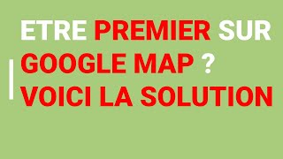 comment être premier sur google map ?