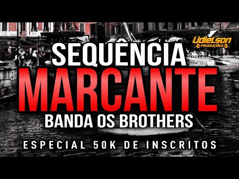 SEQUÊNCIA MARCANTE - BANDA OS BROTHERS MELHORES SUCESSOS | ESPECIAL 50K DE INSCRITOS (MARCANTE PARÁ)