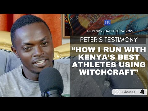 LIFE IS SPIRITUAL PRESENTS-PETER'S TESTIMONY-"HOW I RUN WITH KENYA'S BEST ATHLETES USING WITCHCRAFT"