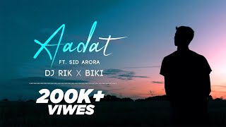 Aadat (Chillout Mashup) - DJ Rik X BiKi Ft Sid Aro