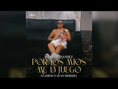 Jarri Hernández - Por Los Míos Me La Juego "FT. Flamenco Juan Heredia"