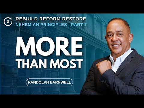 More Than Most | Nehemiah Principles Part 7 | Randolph Barnwell