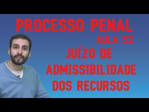 Juízo de Admissibilidade dos Recursos - Processo Penal - Aula 52 - 2017 OAB