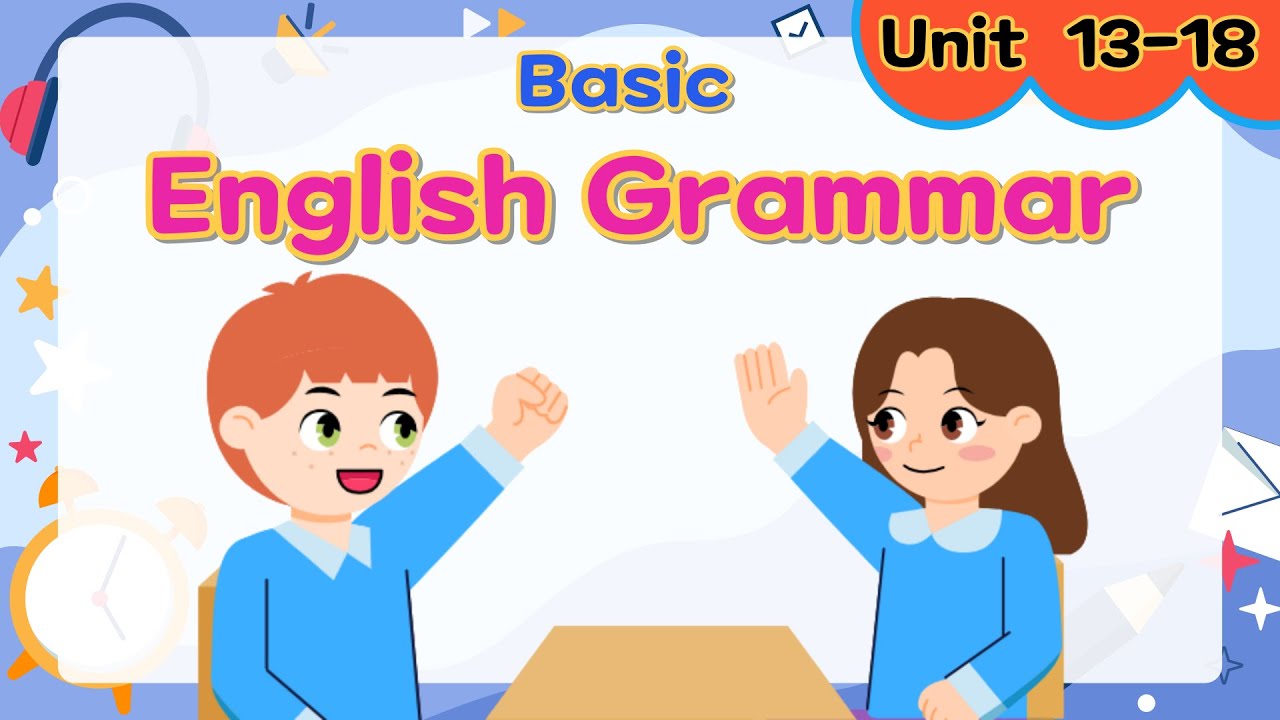 Basic English Grammar for Kids | Part 3 | Unit 13~18 | Grammar Tips