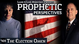 The Election Omen | Prophetic Perspectives #103