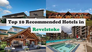 Top 10 Recommended Hotels In Revelstoke | Best Hotels In Revelstoke