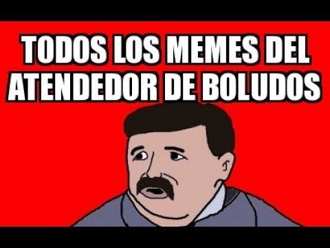 Todos los memes del ATENDEDOR DE BOLUDOS