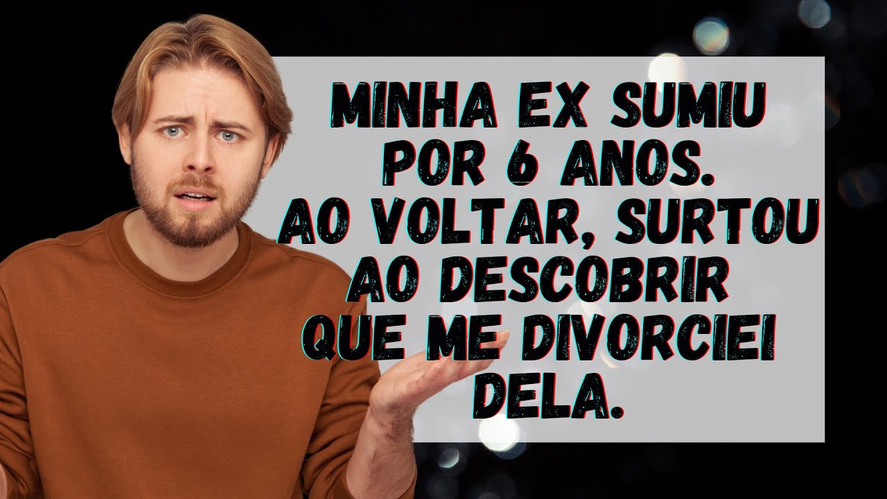 🚨 Minha Ex Sumiu por 6 Anos e Ao Voltar Descobriu Que Me Divorciei Dela 😈