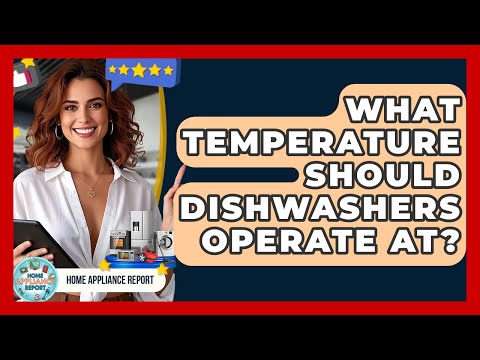 What Temperature Should Dishwashers Operate At? - Home Appliance Report