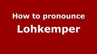 How to pronounce Lohkemper